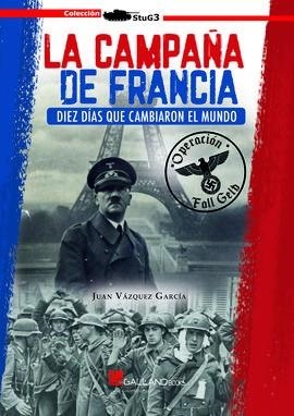 LA CAMPAÑA DE FRANCIA.DIEZ DIAS QUE CAMBIARON EL MUNDO | 9788417816216 | VAZQUEZ GARCIA,JUAN | Llibreria Geli - Llibreria Online de Girona - Comprar llibres en català i castellà