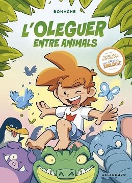 L'OLEGUER ENTRE ANIMALS.TOTES LES HISTÒRIES DE EL REI DEL ZOOLÒGIC | 9788467941463 | BONACHE | Llibreria Geli - Llibreria Online de Girona - Comprar llibres en català i castellà