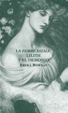 LA FEMME FATALE,LILITH Y EL DEMONIO | 9788412106404 | BORNAY,ERIKA | Llibreria Geli - Llibreria Online de Girona - Comprar llibres en català i castellà