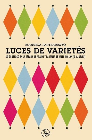 LUCES DE VARIETÉS.LO GROTESCO EN LA ESPAÑA DE FELLINI Y LA ITALIA DE VALLE-INC | 9788495291868 | PARTEARROYO,MANUELA | Llibreria Geli - Llibreria Online de Girona - Comprar llibres en català i castellà