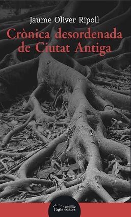 CRÒNICA DESORDENADA DE CIUTAT ANTIGA | 9788413031316 | OLIVER RIPOLL,JAUME | Llibreria Geli - Llibreria Online de Girona - Comprar llibres en català i castellà