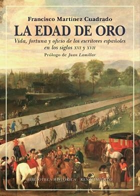 LA EDAD DE ORO.VIDA,FORTUNA Y OFICIO DE LOS ESCRITORES ESPAÑOLES EN LOS SIGLOS XVI Y XVII | 9788418387050 | MARTÍNEZ CUADRADO,FRANCISCO | Llibreria Geli - Llibreria Online de Girona - Comprar llibres en català i castellà