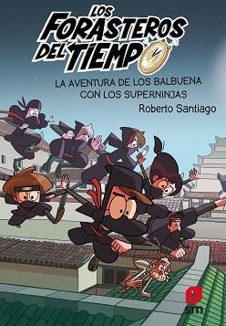 LOS FORASTEROS DEL TIEMPO-10.LA AVENTURA DE LOS BALBUENA CON LOS SUPERNINJAS | 9788413188249 | SANTIAGO,ROBERTO | Llibreria Geli - Llibreria Online de Girona - Comprar llibres en català i castellà