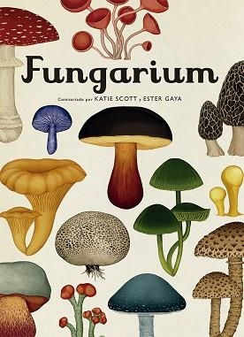 FUNGARIUM | 9788417553623 | SCOTT,KATIE/GAYA,ESTER | Llibreria Geli - Llibreria Online de Girona - Comprar llibres en català i castellà