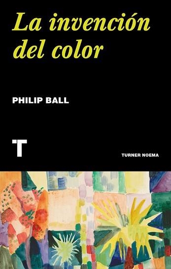 LA INVENCIÓN DEL COLOR | 9788417866631 | BALL,PHILIP | Llibreria Geli - Llibreria Online de Girona - Comprar llibres en català i castellà