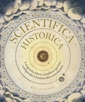 SCIENTIFICA HISTORICA.LOS GRANDES LIBROS CIENTÍFICOS QUE HAN CONFIGURADO LA HISTORIA DEL CONOCIMIENTO | 9788418075483 | CLEGG,BRIAN | Llibreria Geli - Llibreria Online de Girona - Comprar llibres en català i castellà