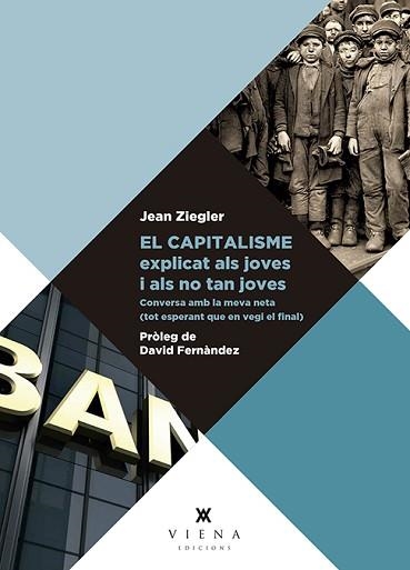 EL CAPITALISME EXPLICAT ALS JOVES I ALS NO TAN JOVES.CONVERSA AMB LA MEVA NETA (TOT ESPERANT QUE EN VEGI EL FINAL) | 9788417998110 | ZIEGLER,JEAN | Llibreria Geli - Llibreria Online de Girona - Comprar llibres en català i castellà