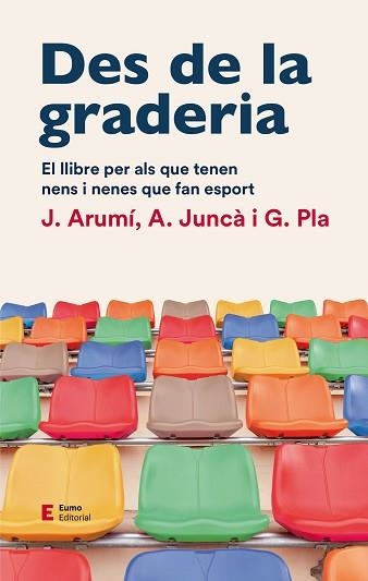 DES DE LA GRADERIA.EL LLIBRE PER ALS QUE TENEN NENS I NENES QUE FAN ESPORT | 9788497667012 | ARUMI PRAT,JOAN/JUNCÀ PUJOL,ALBERT/PLA CAMPAS,GIL | Llibreria Geli - Llibreria Online de Girona - Comprar llibres en català i castellà