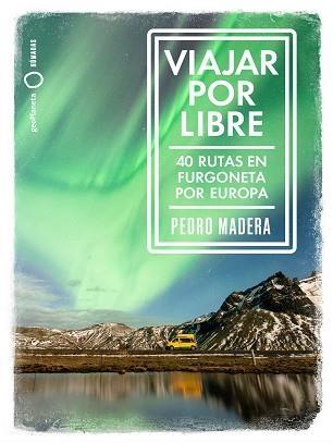 VIAJAR POR LIBRE.40 RUTAS EN FURGONETA POR EUROPA | 9788408228240 | MADERA,PEDRO | Llibreria Geli - Llibreria Online de Girona - Comprar llibres en català i castellà