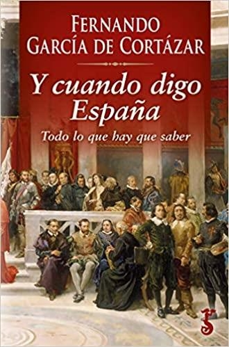 Y CUANDO DIGO ESPAÑA.TODO LO QUE HAY QUE SABER | 9788417241629 | GARCÍA DE CORTÁZAR,FERNANDO | Llibreria Geli - Llibreria Online de Girona - Comprar llibres en català i castellà