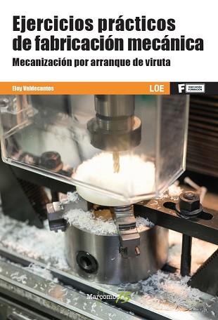 EJERCICIOS PRÁCTICOS DE FABRICACIÓN MECÁNICA.MECANIZACIÓN POR ARRANQUE DE VIRUTA | 9788426728388 | VALDECANTOS,ELOY | Llibreria Geli - Llibreria Online de Girona - Comprar llibres en català i castellà