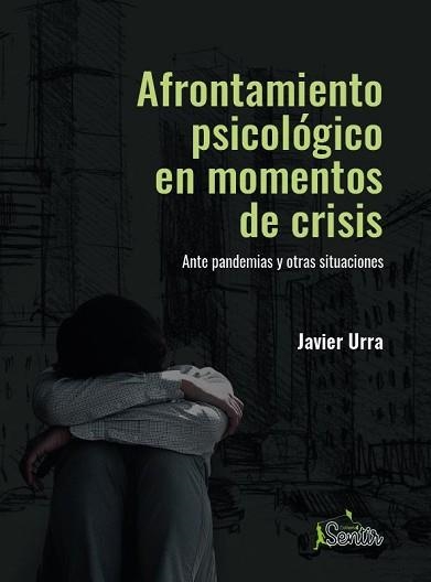 AFRONTAMIENTO PSICOLÓGICO EN MOMENTOS DE CRISIS.ANTE PANDEMIAS Y OTRAS SITUACIONES | 9788426729422 | URRA,JAVIER | Llibreria Geli - Llibreria Online de Girona - Comprar llibres en català i castellà