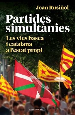 PARTIDES SIMULTÀNIES.LES VIES BASCA I CATALANA A L'ESTAT PROPI | 9788418033001 | RUSIÑOL RUIZ,JOAN | Llibreria Geli - Llibreria Online de Girona - Comprar llibres en català i castellà