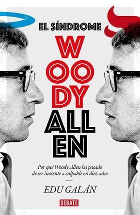 EL SÍNDROME WOODY ALLEN.POR QUÉ WOODY ALLEN HA PASADO DE SER INOCENTE A CULPABLE EN DIEZ AÑOS | 9788418006029 | GALÁN,EDU | Llibreria Geli - Llibreria Online de Girona - Comprar llibres en català i castellà