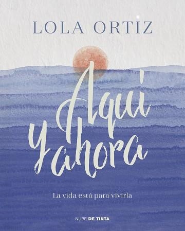 AQUÍ Y AHORA.LA VIDA ESTÁ PARA VIVIRLA | 9788417605520 | ORTIZ,LOLA | Llibreria Geli - Llibreria Online de Girona - Comprar llibres en català i castellà