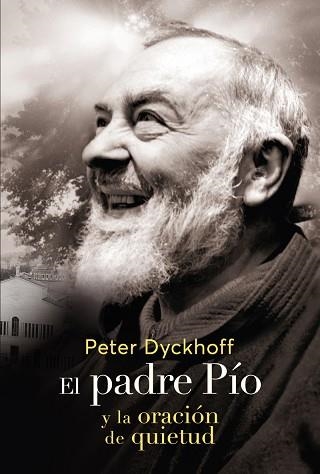 EL PADRE PIO Y LA ORACIÓN DE LA QUIETUD | 9788427145269 | DYCKHOFF,PETER | Llibreria Geli - Llibreria Online de Girona - Comprar llibres en català i castellà