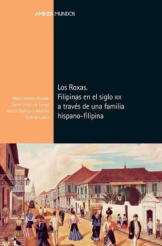 LOS ROXAS.FILIPINAS EN EL SIGLO XIX A TRAVÉS DE UNA FAMILIA HISPANO-FILIPINA | 9788417945114 | A.A.D.D. | Llibreria Geli - Llibreria Online de Girona - Comprar llibres en català i castellà