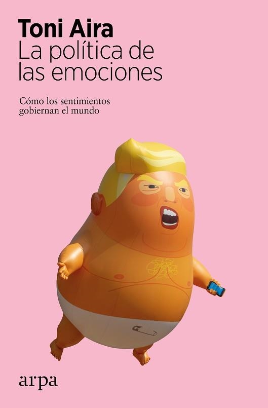 LA POLÍTICA DE LAS EMOCIONES.CÓMO LOS SENTIMIENTOS GOBIERNAN EL MUNDO | 9788417623579 | AIRA,TONI | Llibreria Geli - Llibreria Online de Girona - Comprar llibres en català i castellà