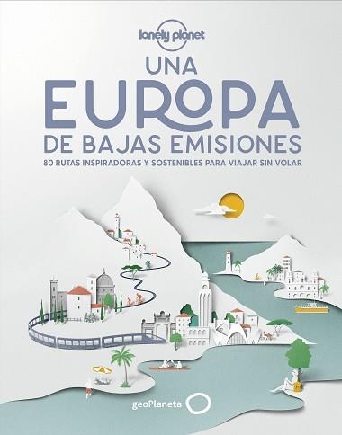 UNA EUROPA DE BAJAS EMISIONES.80 RUTAS INSPIRADORAS Y SOSTENIBLES PARA VIAJAR SIN VOLAR | 9788408224587 | V.V.A.A. | Llibreria Geli - Llibreria Online de Girona - Comprar llibres en català i castellà