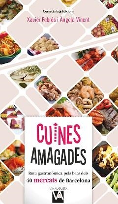 CUINES AMAGADES.RUTA GASTRONÒMICFA PELS BARS DE 40 MERCATS DE BARCELONA | 9788490349212 | FEBRÉS,XAVIER/VINENT,ÀNGELA | Llibreria Geli - Llibreria Online de Girona - Comprar llibres en català i castellà