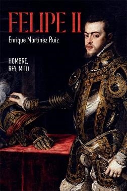 FELIPE II.HOMBRE,REY,MITO | 9788491648291 | MARTÍNEZ RUIZ,ENRIQUE | Llibreria Geli - Llibreria Online de Girona - Comprar llibres en català i castellà