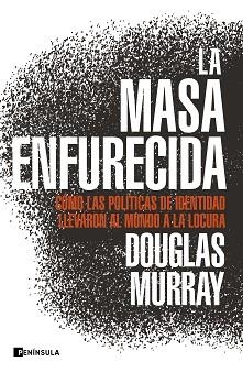 LA MASA ENFURECIDA.CÓMO LAS POLÍTICAS DE IDENTIDAD LLEVARON EL MUNDO A LA LOCURA | 9788499429168 | MURRAY,DOUGLAS | Llibreria Geli - Llibreria Online de Girona - Comprar llibres en català i castellà