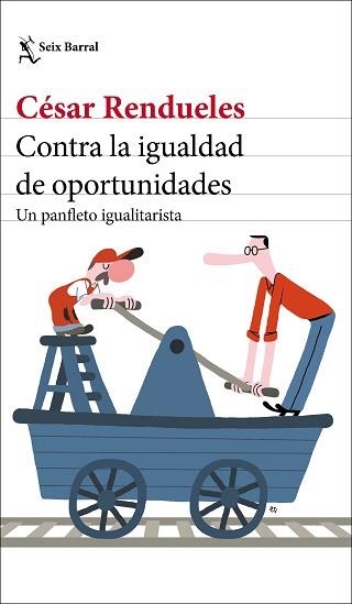 CONTRA LA IGUALDAD DE OPORTUNIDADES.UN PANFLETO IGUALITARISTA | 9788432237003 | RENDUELES,CÉSAR | Llibreria Geli - Llibreria Online de Girona - Comprar llibres en català i castellà