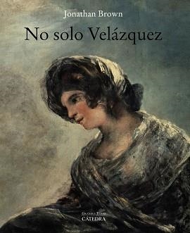 NO SOLO VELÁZQUEZ | 9788437641591 | BROWN,JONATHAN | Llibreria Geli - Llibreria Online de Girona - Comprar llibres en català i castellà