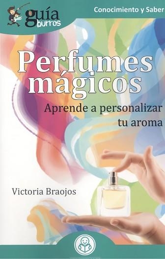 PERFUMES MÁGICOS.APRENDE A PERSONALIZAR TU AROMA | 9788418121265 | BRAOJOS,VICTORIA | Llibreria Geli - Llibreria Online de Girona - Comprar llibres en català i castellà