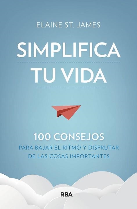 SIMPLIFICA TU VIDA.100 CONSEJOS PARA BAJAR EL RITMO Y DISFRUTAR DE LAS COSAS IMPORTANTES | 9788491875536 | ST. JAMES,ELAINE | Llibreria Geli - Llibreria Online de Girona - Comprar llibres en català i castellà