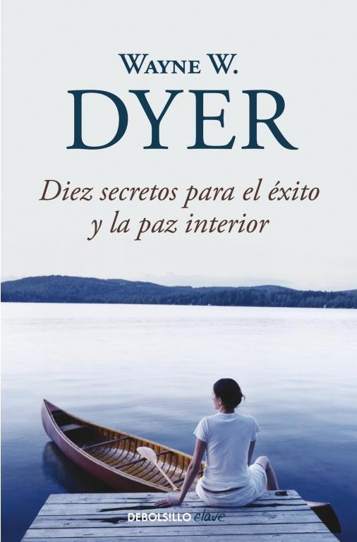 DIEZ SECRETOS PARA EL ÉXITO Y LA PAZ INTERIOR | 9788499083599 | DYER,WAYNE W. | Llibreria Geli - Llibreria Online de Girona - Comprar llibres en català i castellà