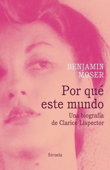 POR QUÉ ESTE MUNDO.UNA BIOGRAFÍA DE CLARICE LISPECTOR | 9788418436178 | MOSER,BENJAMIN | Llibreria Geli - Llibreria Online de Girona - Comprar llibres en català i castellà