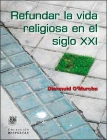 REFUNDAR LA VIDA RELIGIOSA EN EL SIGLO XX | 9788488540225 | O'MURCHU,DIARMUID | Llibreria Geli - Llibreria Online de Girona - Comprar llibres en català i castellà