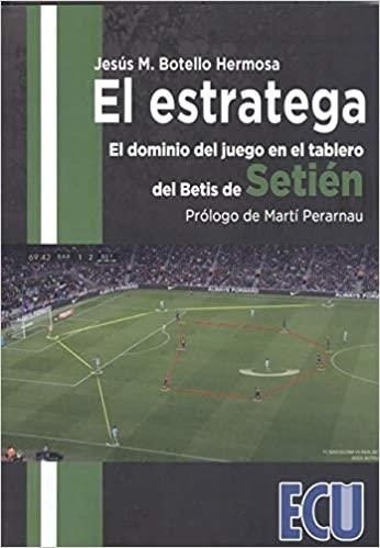 EL ESTRATEGA.EL DOMINIO DEL JUEGO EN EL TABLERO DEL BETIS DE SETIÉN | 9788417924164 | BOTELLO HERMOSA,JESÚS M. | Llibreria Geli - Llibreria Online de Girona - Comprar llibres en català i castellà