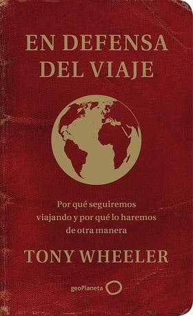 EN DEFENSA DEL VIAJE.POR QUÉ SEGUIREMOS VIAJANDO Y POR QUÉ LO HAREMOS DE OTRA MANERA | 9788408233343 | WHEELER,TONY | Llibreria Geli - Llibreria Online de Girona - Comprar llibres en català i castellà