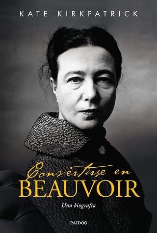 CONVERTIRSE EN BEAUVOIR.UNA BIOGRAFÍA | 9788449336775 | KIRKPATRICK,KATE | Llibreria Geli - Llibreria Online de Girona - Comprar llibres en català i castellà