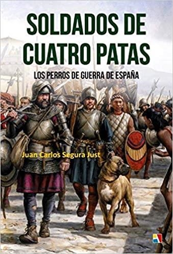 SOLDADOS DE CUATRO PATAS.LOS PERROS DE GUERRA EN ESPAÑA | 9788497391979 | SEGURA JUST,JUAN CARLOS | Llibreria Geli - Llibreria Online de Girona - Comprar llibres en català i castellà