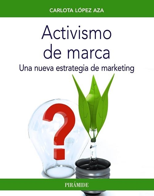 ACTIVISMO DE MARCA.UNA NUEVA ESTRATEGIA DE MARKETING | 9788436842906 | LÓPEZ AZA,CARLOTA | Llibreria Geli - Llibreria Online de Girona - Comprar llibres en català i castellà