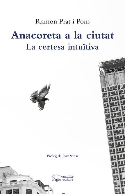 ANACORETA A LA CIUTAT.LA CERTESA INTUITIVA | 9788413032047 | PRAT PONS,RAMON | Llibreria Geli - Llibreria Online de Girona - Comprar llibres en català i castellà