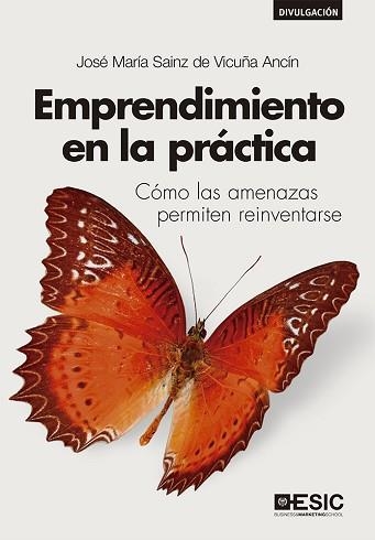 EMPRENDIMIENTO EN LA PRÁCTICA.CÓMO LAS AMENAZAS PERMITEN REINVENTARSE | 9788417914936 | SAINZ DE VICUÑA ANCÍN,JOSÉ MARÍA | Llibreria Geli - Llibreria Online de Girona - Comprar llibres en català i castellà