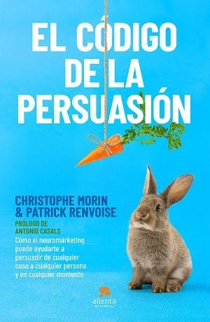 EL CÓDIGO DE LA PERSUASIÓN.CÓMO EL NEUROMARKETING PUEDE AYUDARTE A PERSUADIR DE CUALQUIER COSA A CUALQUIER | 9788413440408 | MORIN Y PATRICK RENVOISE,CHRISTOPHE | Llibreria Geli - Llibreria Online de Girona - Comprar llibres en català i castellà