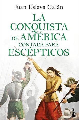 LA CONQUISTA DE AMÉRICA CONTADA PARA ESCÉPTICOS | 9788408234098 | ESLAVA GALÁN,JUAN | Llibreria Geli - Llibreria Online de Girona - Comprar llibres en català i castellà