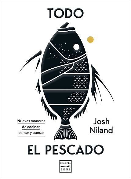 TODO EL PESCADO.NUEVAS MANERAS DE COCINAR,COMER Y PESAR | 9788408224099 | NILAND,JOSH | Llibreria Geli - Llibreria Online de Girona - Comprar llibres en català i castellà