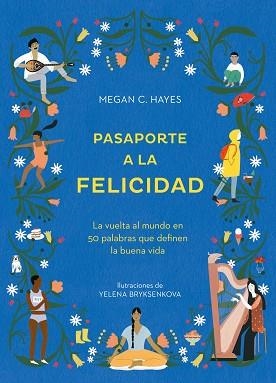 PASAPORTE A LA FELICIDAD.LA VUELTA AL MUNDO EN 50 PALABRAS QUE DEFINEN LA BUENA VIDA | 9788416407651 | HAYES,MEGHAN C. | Llibreria Geli - Llibreria Online de Girona - Comprar llibres en català i castellà