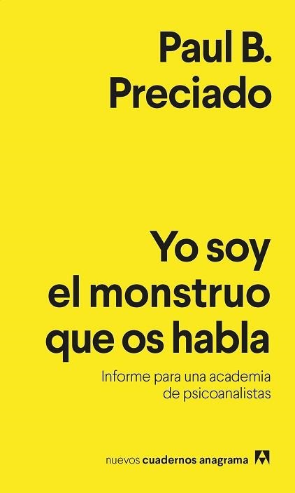 YO SOY EL MONSTRUO QUE OS HABLA.INFORME PARA UNA ACADEMIA DE PSICOANALISTAS | 9788433916433 | PRECIADO,PAUL B. | Llibreria Geli - Llibreria Online de Girona - Comprar llibres en català i castellà