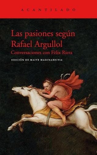 LAS PASIONES SEGÚN RAFAEL ARGULLOL.CONVERSACIONES CON FELIX RIERA | 9788417902438 | ARGULLOL,RAFAEL | Llibreria Geli - Llibreria Online de Girona - Comprar llibres en català i castellà