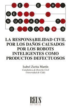 LA RESPONSABILIDAD CIVIL POR LOS DAÑOS CAUSADOS POR LOS ROBOTS INTELIGENTES COMO PRODUCTOS DEFECTUOSOS | 9788429023558 | ZURITA MARTÍN , ISABEL MARÍA | Llibreria Geli - Llibreria Online de Girona - Comprar llibres en català i castellà