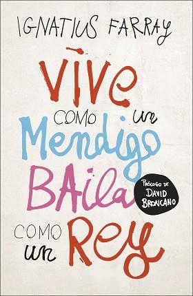 VIVE COMO UN MENDIGO,BAILA COMO UN REY | 9788499988221 | FARRAY,IGNATIUS | Llibreria Geli - Llibreria Online de Girona - Comprar llibres en català i castellà