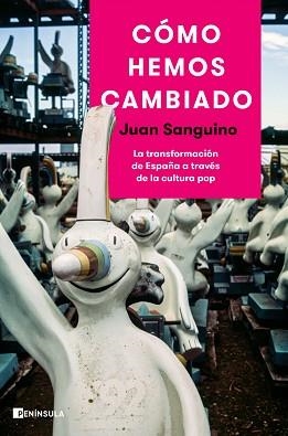 CÓMO HEMOS CAMBIADO.LA TRANSFORMACIÓN DE ESPAÑA A TRAVÉS DE LA CULTURA POP | 9788499429434 | SANGUINO,JUAN | Llibreria Geli - Llibreria Online de Girona - Comprar llibres en català i castellà