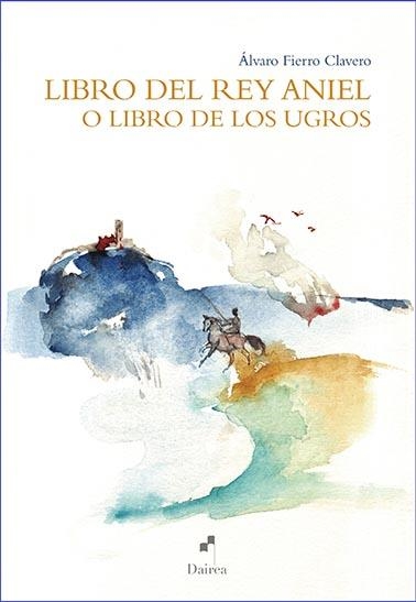 LIBRO DEL REY ANIEL O LIBRO DE LOS UGROS | 9788494918872 | FIERRO CLAVERO,ÁLVARO | Llibreria Geli - Llibreria Online de Girona - Comprar llibres en català i castellà